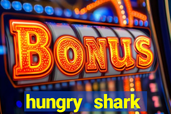 hungry shark evolution dinheiro infinito ios